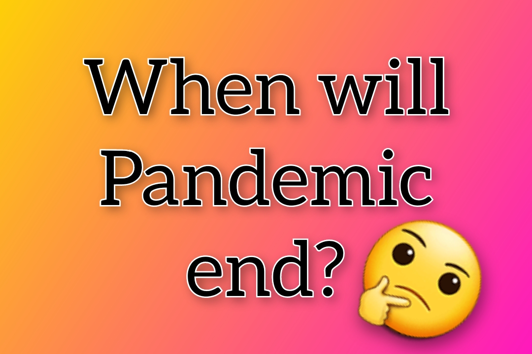 when-will-the-pandemic-end-is-covid-19-going-to-end-soon-my